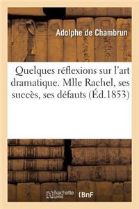 Quelques Réflexions Sur l'Art Dramatique. Mlle Rachel, Ses Succès, Ses Défauts