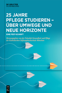 25 Jahre Pflege Studieren - Über Umwege Und Neue Horizonte