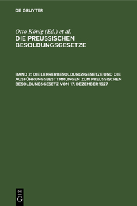 Die Lehrerbesoldungsgesetze Und Die Ausführungsbesttmmungen Zum Preußischen Besoldungsgesetz Vom 17. Dezember 1927