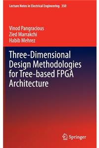 Three-Dimensional Design Methodologies for Tree-Based FPGA Architecture