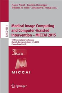 Medical Image Computing and Computer-Assisted Intervention - Miccai 2015