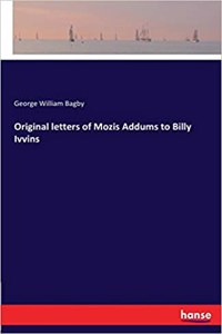 Original letters of Mozis Addums to Billy Ivvins