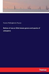 Notices of new or little known genera and species of coleoptera