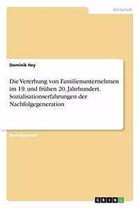 Vererbung von Familienunternehmen im 19. und frühen 20. Jahrhundert. Sozialisationserfahrungen der Nachfolgegeneration