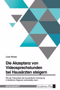 Akzeptanz von Videosprechstunden bei Hausärzten steigern. Wie die Telemedizin die hausärztliche Versorgung in ländlichen Regionen sicherstellen kann