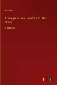 A Protegee of Jack Hamlin's, and Other Stories