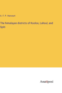 himalayan districts of Kooloo, Lahoul, and Spiti