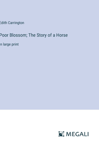 Poor Blossom; The Story of a Horse