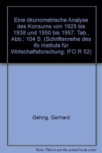 Eine Okonometrische Analyse Des Konsums Von 1925 Bis 1938 Und 1950 Bis 1957