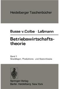 Betriebswirtschaftstheorie: Band 1: Grundlagen, Produktions- Und Kostentheorie