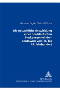 Die Neuzeitliche Entwicklung Einer Norddeutschen Fleckensgemeinde - Bardowick Vom 16. Bis 19. Jahrhundert