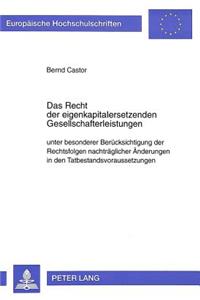 Recht Der Eigenkapitalersetzenden Gesellschafterleistungen Unter Besonderer Beruecksichtigung Der Rechtsfolgen Nachtraeglicher Aenderungen in Den Tatbestandsvoraussetzungen