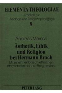 Aesthetik, Ethik Und Religion Bei Hermann Broch: Mit Einer Theologisch-Ethischen Interpretation Seines «Bergromans»