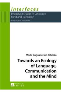 Towards an Ecology of Language, Communication and the Mind