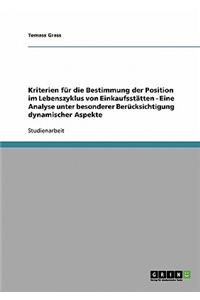 Kriterien für die Bestimmung der Position im Lebenszyklus von Einkaufsstätten - Eine Analyse unter besonderer Berücksichtigung dynamischer Aspekte