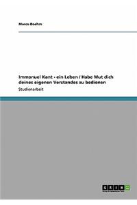 Immanuel Kant - ein Leben / Habe Mut dich deines eigenen Verstandes zu bedienen