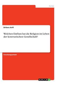 Welchen Einfluss hat die Religion im Leben der kosovarischen Gesellschaft?