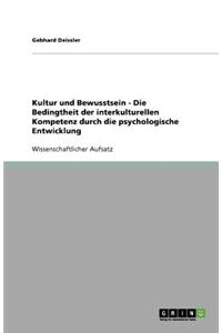 Kultur und Bewusstsein - Die Bedingtheit der interkulturellen Kompetenz durch die psychologische Entwicklung