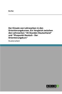 Einsatz von Lehrwerken in den Orientierungskursen. Ein Vergleich zwischen den Lehrwerken 45 Stunden Deutschland und Pluspunkt Deutsch - Der Orientierungskurs