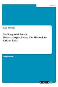 Mediengeschichte als Herrschaftsgeschichte. Der Hörfunk im Dritten Reich
