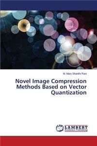 Novel Image Compression Methods Based on Vector Quantization