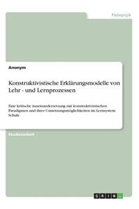 Konstruktivistische Erklärungsmodelle von Lehr - und Lernprozessen