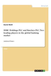 HSBC Holdings PLC and Barclays PLC. Two leading players in the global banking market