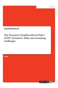The European Neighbourhood Policy (ENP). Normative shifts and remaining challenges