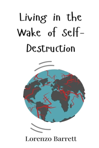 Living in the Wake of Self-Destruction
