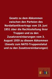 Gesetz zu dem Abkommen zwischen den Parteien des Nordatlantikvertrags vom 19. Juni 1951 über die Rechtsstellung ihrer Truppen und zu den Zusatzvereinbarungen vom 3. August 1959 zu diesem Abkommen (Gesetz zum NATO-Truppenstatut und zu den Zusatzvere