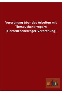 Verordnung über das Arbeiten mit Tierseuchenerregern (Tierseuchenerreger-Verordnung)