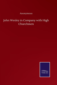 John Wesley in Company with High Churchmen
