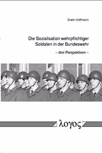 Die Sozialisation Wehrpflichtiger Soldaten in Der Bundeswehr