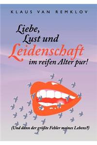 Liebe, Lust und Leidenschaft im reifen Alter pur!