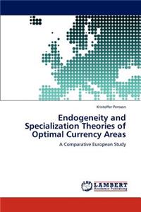 Endogeneity and Specialization Theories of Optimal Currency Areas