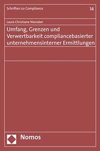 Umfang, Grenzen Und Verwertbarkeit Compliancebasierter Unternehmensinterner Ermittlungen