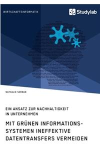 Mit grünen Informationssystemen ineffektive Datentransfers vermeiden. Ein Ansatz zur Nachhaltigkeit in Unternehmen