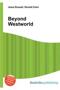 Beyond Westworld