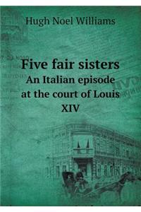 Five Fair Sisters an Italian Episode at the Court of Louis XIV