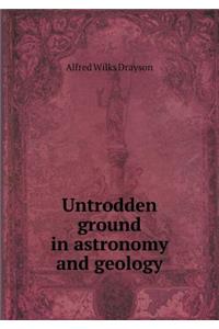 Untrodden Ground in Astronomy and Geology