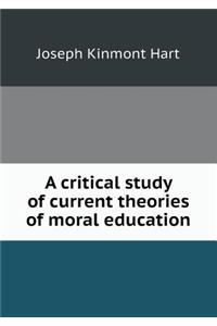 A critical study of current theories of moral education