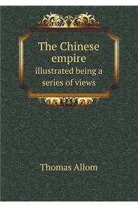 The Chinese empire illustrated being a series of views