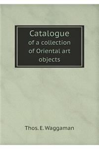 Catalogue of a Collection of Oriental Art Objects