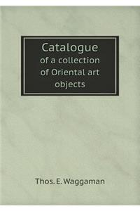 Catalogue of a collection of Oriental art objects