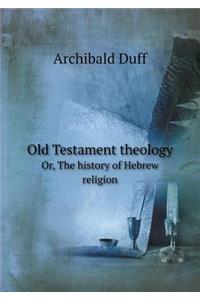 Old Testament theology Or, The history of Hebrew religion