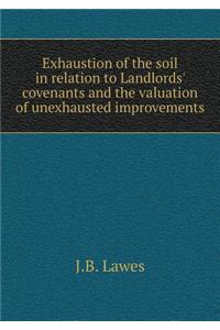 Exhaustion of the Soil in Relation to Landlords' Covenants and the Valuation of Unexhausted Improvements