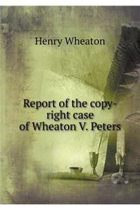 Report of the Copy-Right Case of Wheaton V. Peters