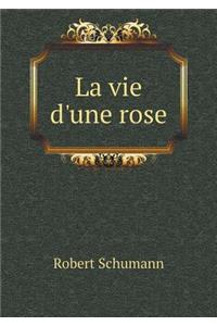 La vie d'une rose