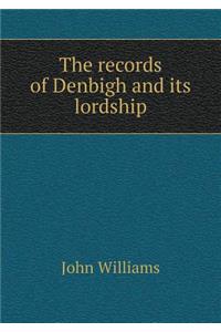 The Records of Denbigh and Its Lordship
