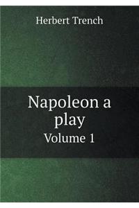 Napoleon a play Volume 1